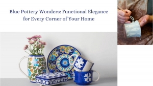 Blue Pottery Wonders: Functional Elegance for Every Corner of Your Home