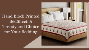 Hand Block Printed Bed Sheet: A Trendy and Choice for Your Bedding